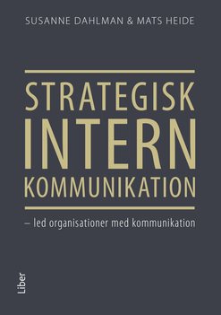 Strategisk intern kommunikation : led organisationer med kommunikation