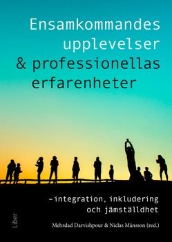 Ensamkommandes upplevelser & professionellas erfarenheter : integration, inkludering och jämställdhet