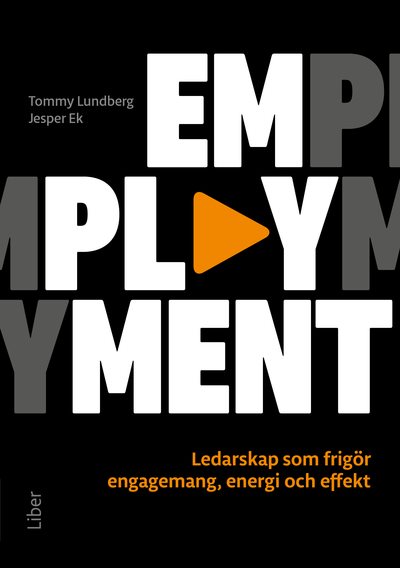 Emplayment : ledarskap som frigör engagemang, energi och effekt