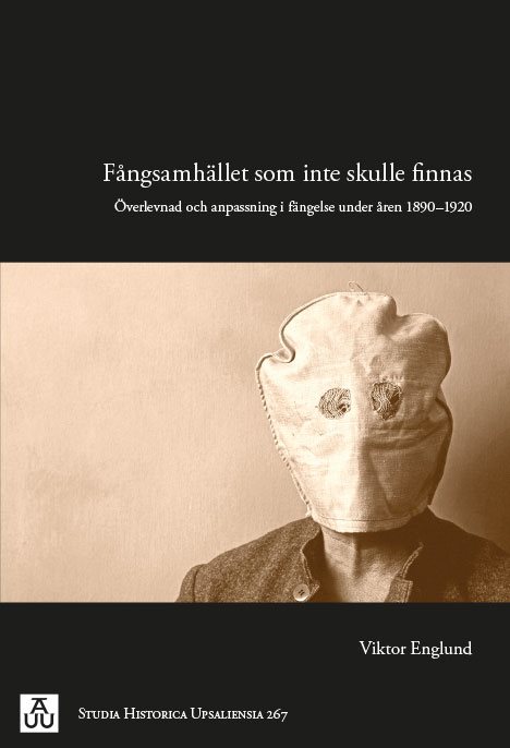 Fångsamhället som inte skulle finnas : överlevnad och anpassning i fängelse under åren 1890-1920