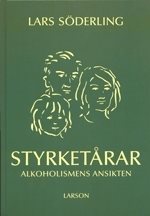 Styrketårar : Alkoholismens Ansikten