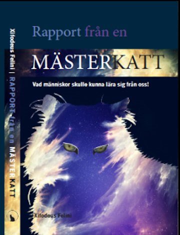 Rapport från en mästerkatt : vad människor skulle kunna lära sig från oss!