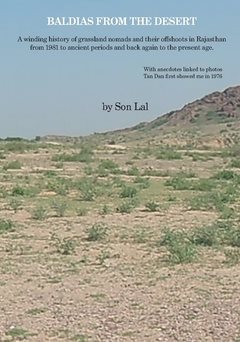 Baldias from the desert : a winding history of grassland nomads and their offshoots in Rajasthan from 1981 to ancient periods and back again to the present age.