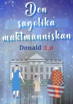 Den sagolika maktmänniskan : Donald 2.0