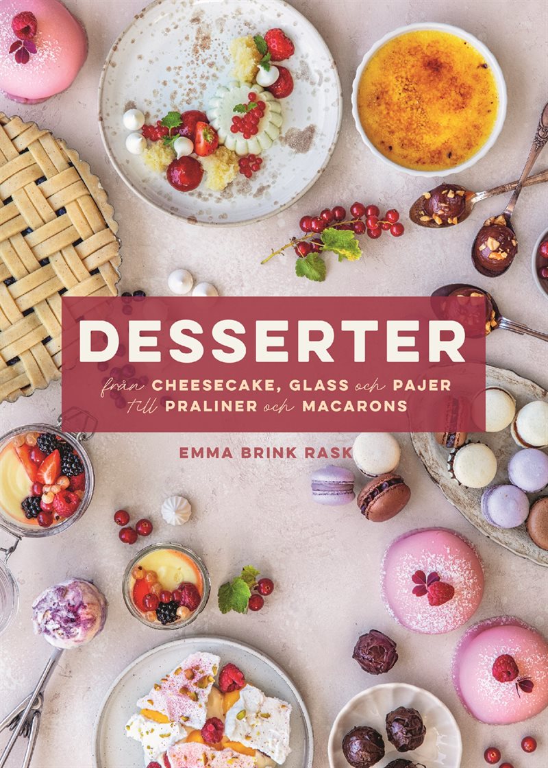 Desserter : från cheesecake, glass och pajer till praliner och macarons