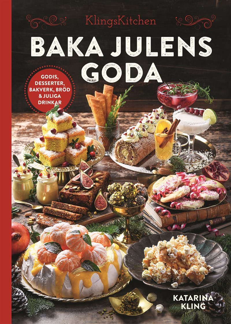 Baka julens goda : godis, desserter, bakverk, bröd & juliga drinkar