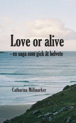 Love or alive : en saga som gick åt helvete