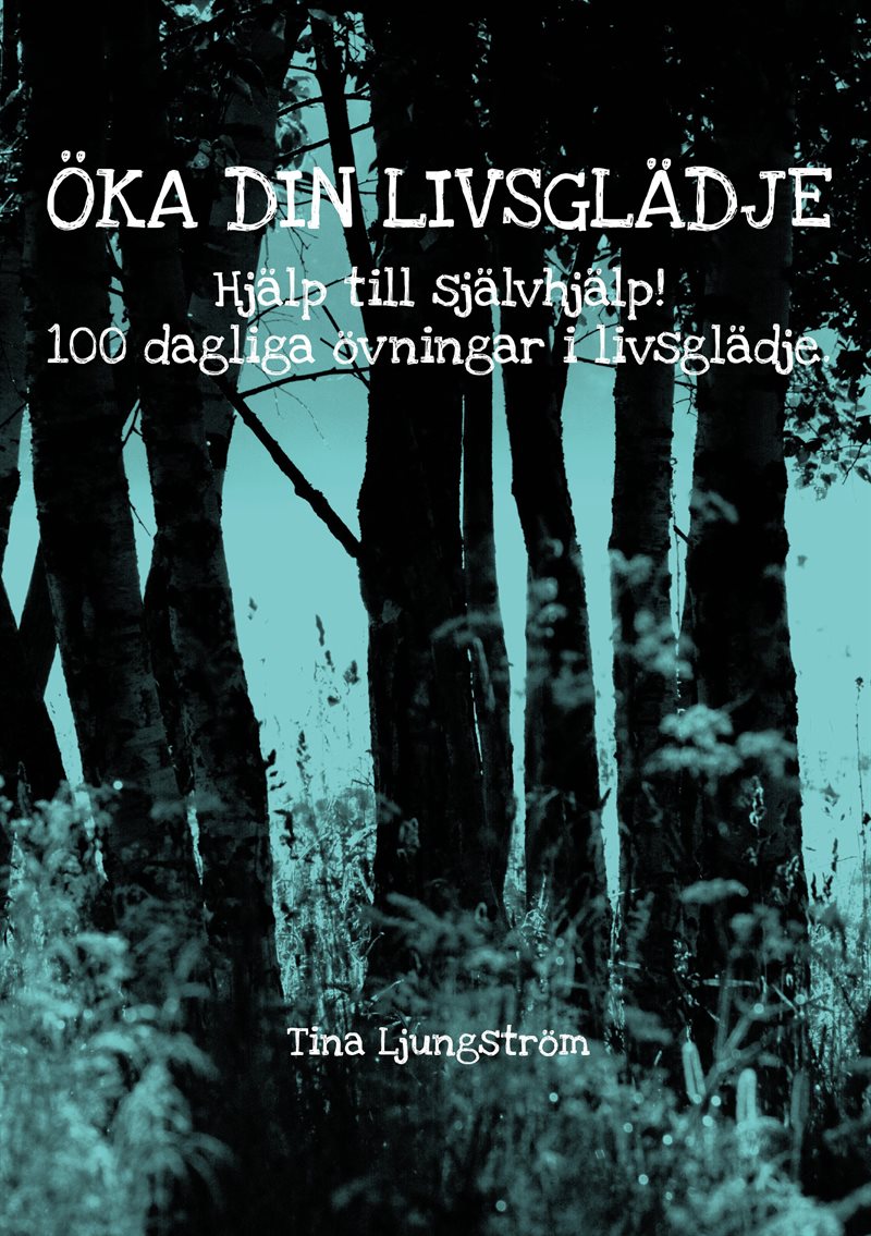 Öka din livsglädje : hjälp till självhjälp! : 100 dagliga övningar i livsglädje