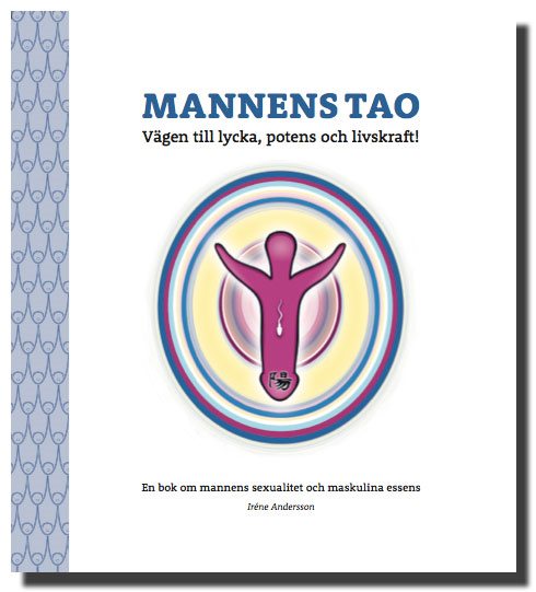 Mannens tao: vägen till lycka, potens och livskraft! : en bok om mannens sexualitet och maskulina essens