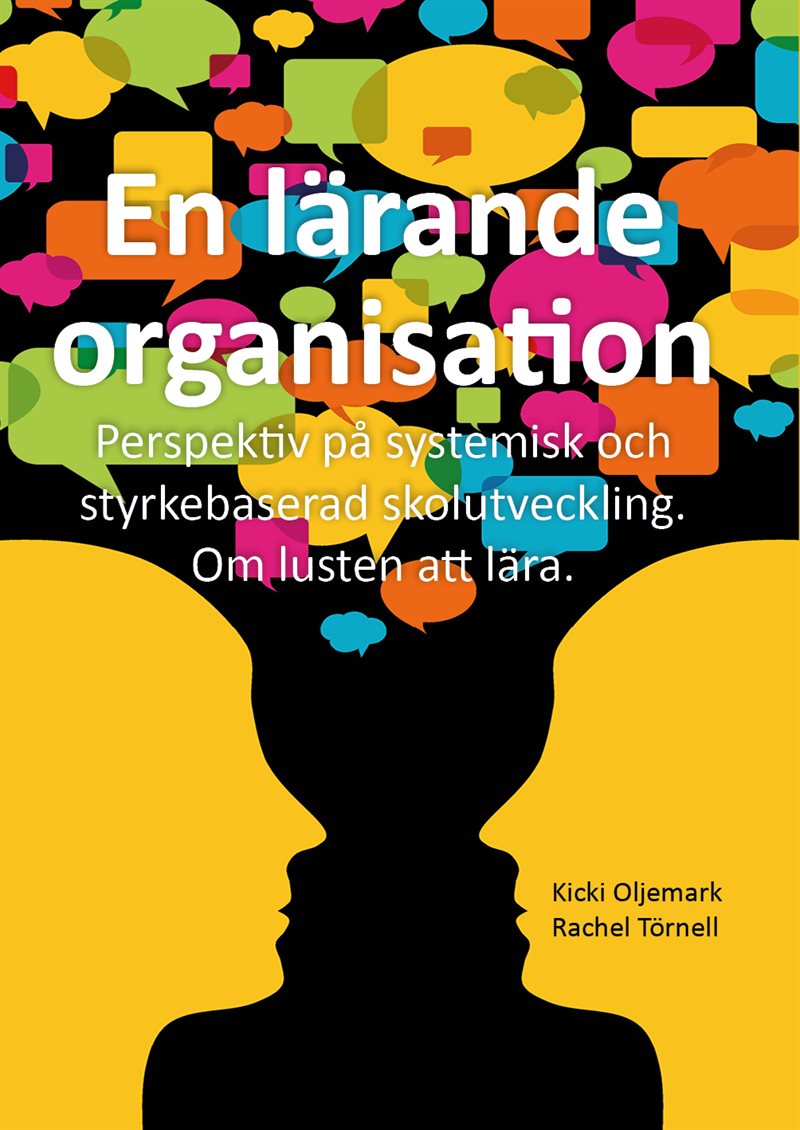 En lärande organisation : perspektiv på systemisk och styrkebaserad skolutveckling : om lusten att lära