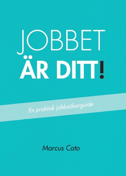 Jobbet är ditt! : en praktisk jobbsökarguide