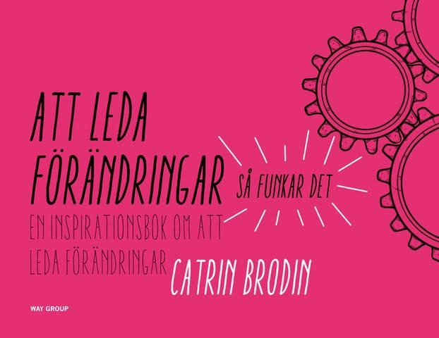 Att leda förändringar : så funkar det - en inspirationsbok om att leda förändringar