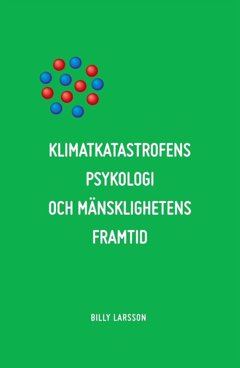 Klimatkatastrofens psykologi och mänsklighetens framtid : det etiska alternativet.