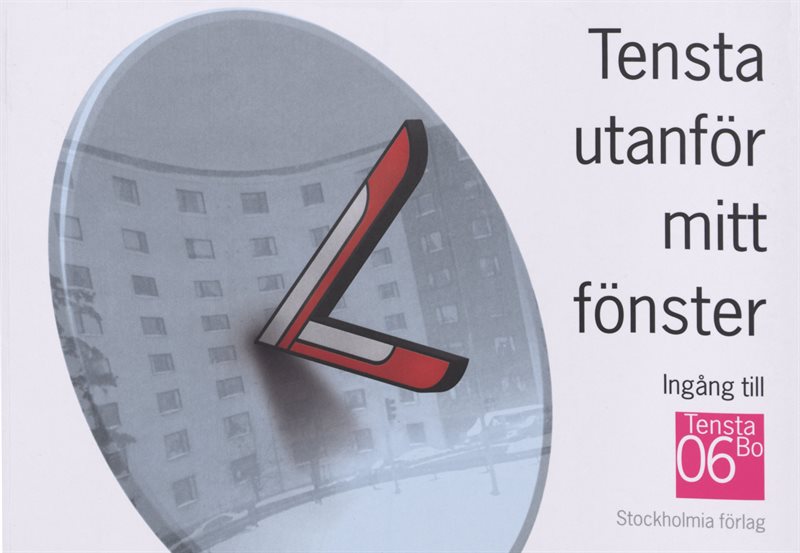 Tensta utanför mitt fönster : ingång till TenstaBo 06