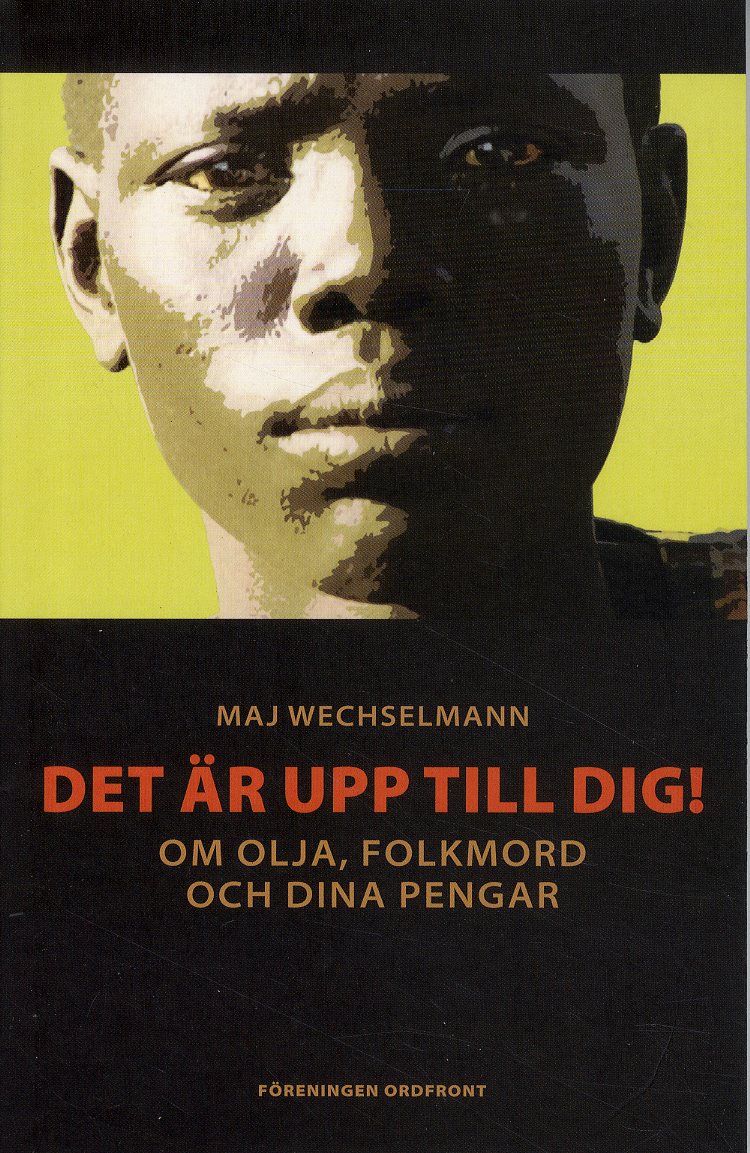 Det är upp till dig! : om olja, folkmord och dina pengar