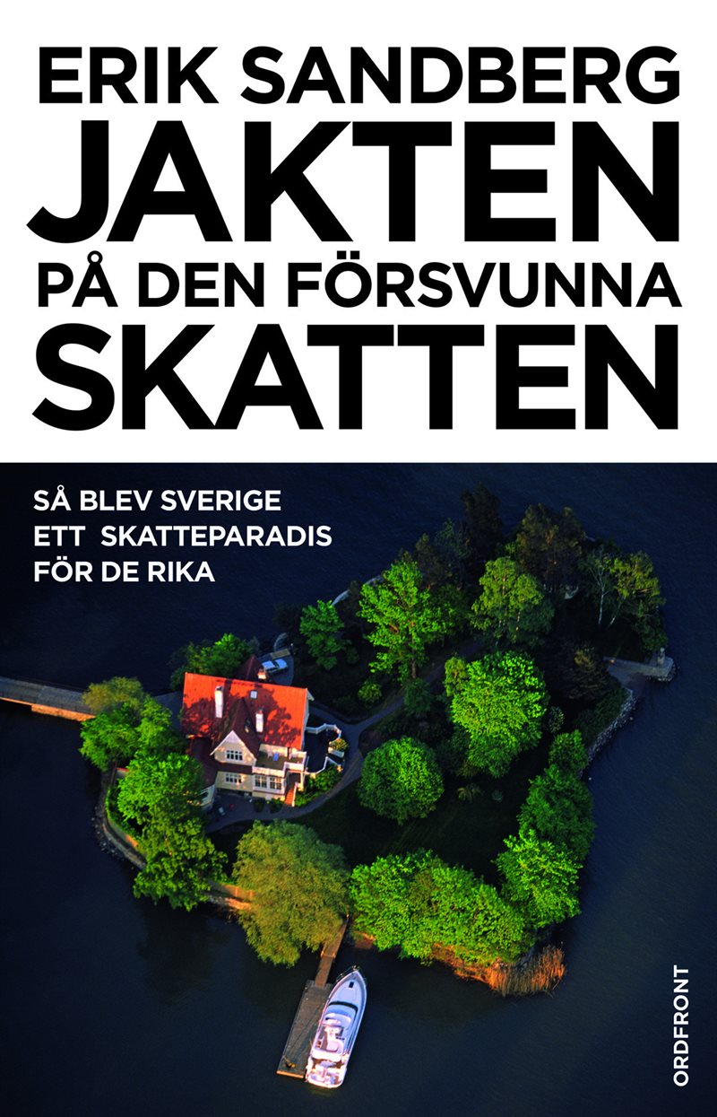 Jakten på den försvunna skatten : så blev Sverige ett skatteparadis för de rika