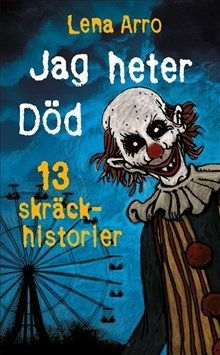 Jag heter Död : 13 skräckhistorier