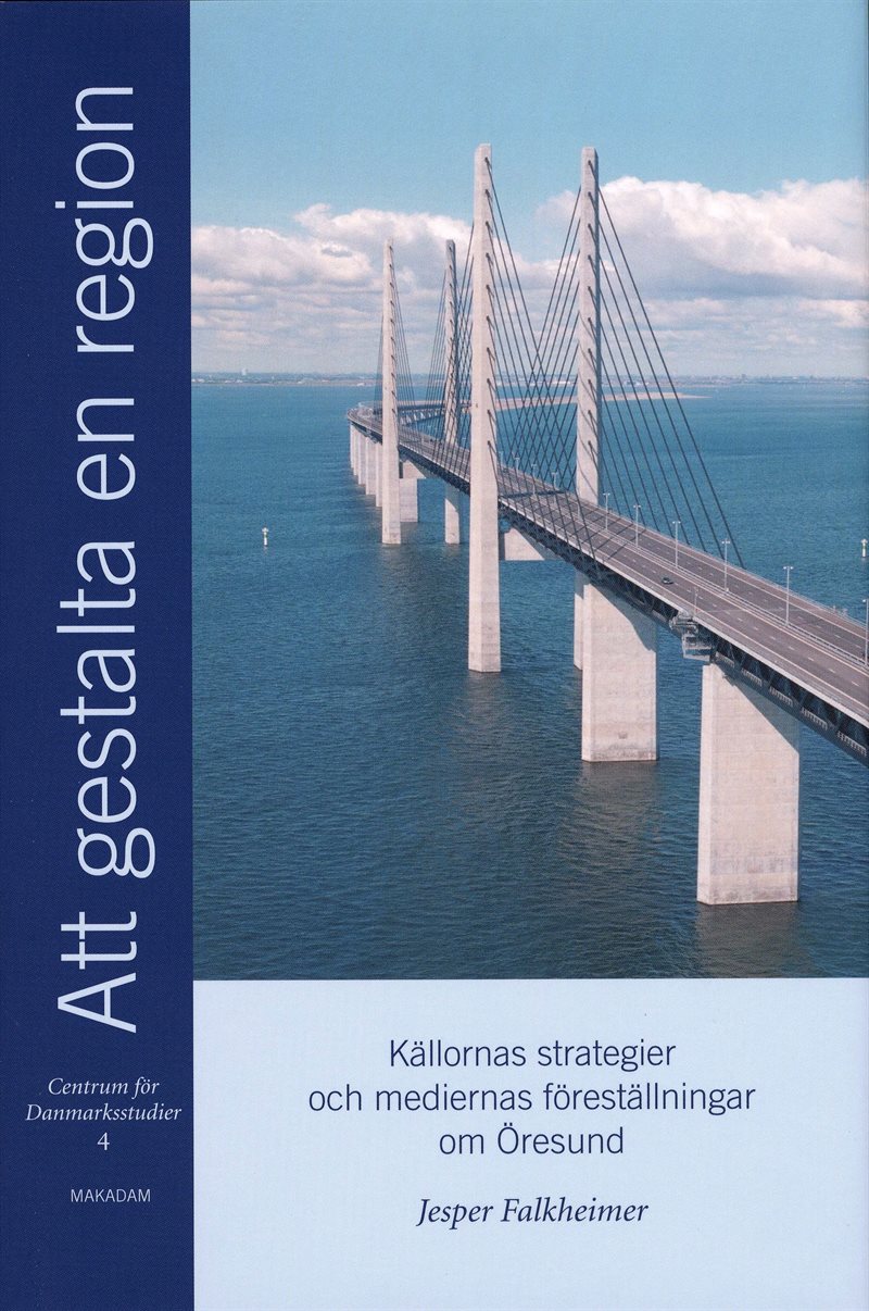 Att gestalta en region : källornas strategier och mediernas föreställningar om Öresund