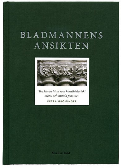 Bladmannens ansikten : The Green Man som konsthistoriskt motiv och nutida fenomen