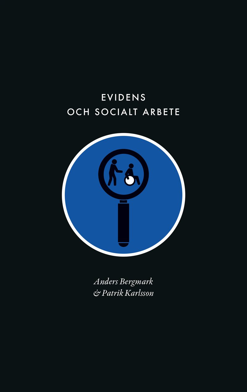 Evidens och socialt arbete : föreställningen om en evidensbaserad praktik inom socialtjänsten