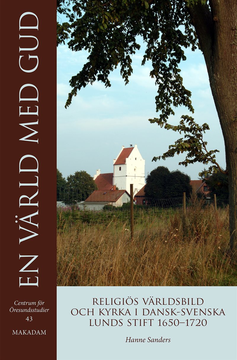 En värld med Gud : religiös världsbild och kyrka i dansk-svenska Lunds stift 1650-1720