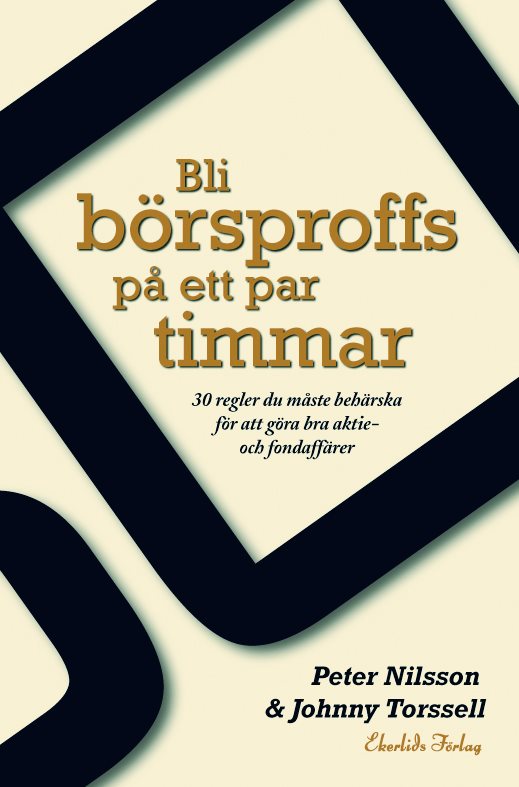 Bli börsproffs på ett par timmar : 30 regler du måste behärska för att göra bra aktie- och fondaffärer