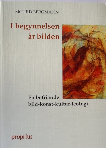 I begynnelsen är bilden : en befriande bild-konst-kultur-teologi