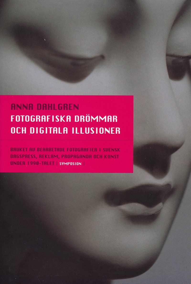 Fotografiska drömmar och digitala illusioner : bruket av bearbetade fotogra