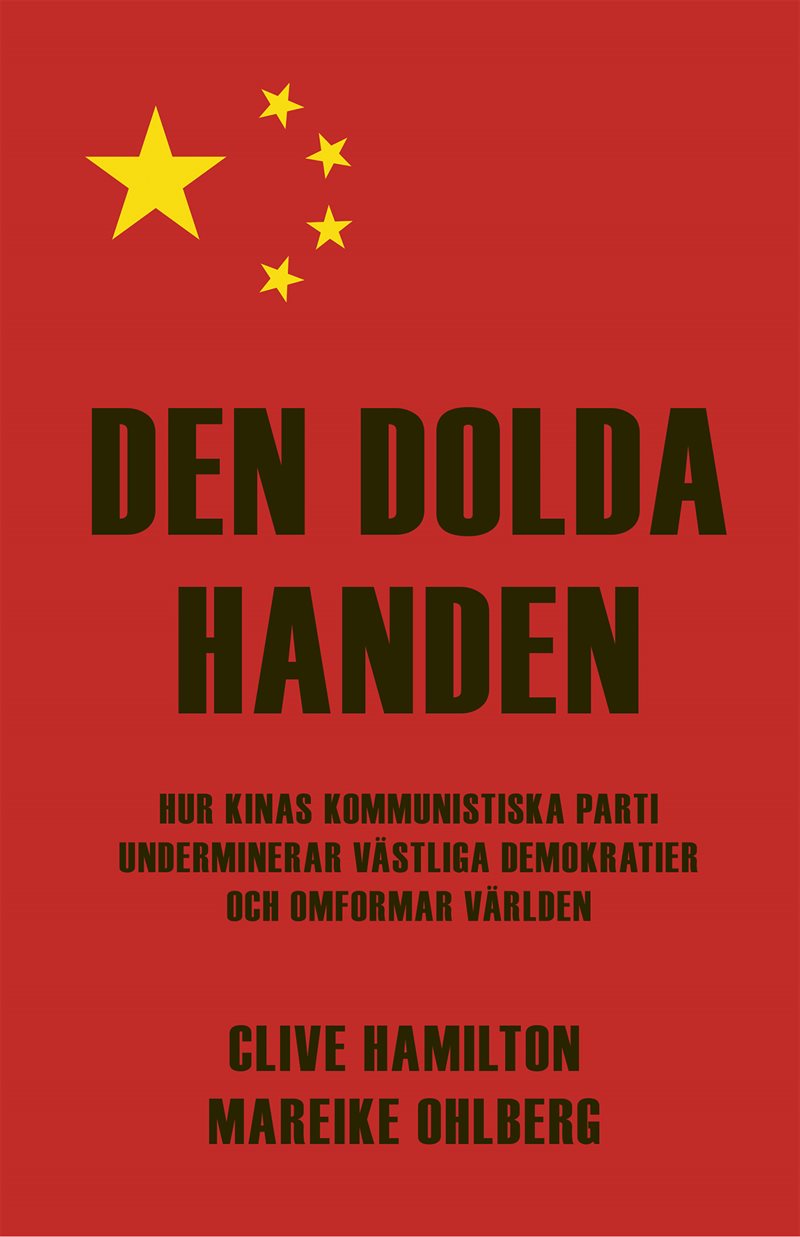 Den dolda handen : hur Kinas kommunistiska parti underminerar västliga demokratier och omformar världen