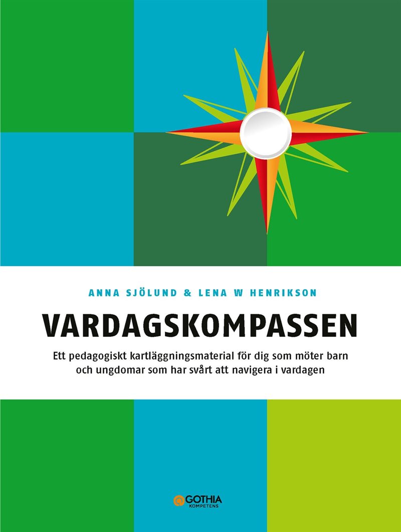 Vardagskompassen : ett pedagogiskt kartläggningsmaterial för dig som möter barn och ungdomar som har svårt att navigera i vardagen