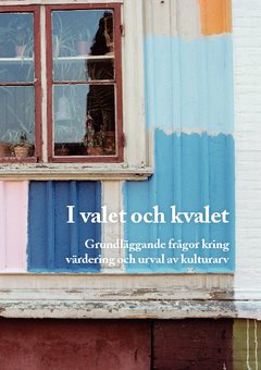 I valet och kvalet : grundläggande frågor kring värdering och urval av kulturarv