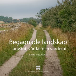 Begagnade landskap : använt, vårdat och värderat