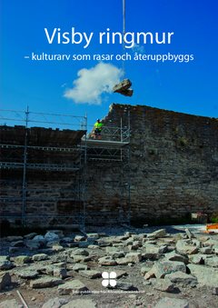 Visby ringmur : kulturarv som rasar och återuppbyggs