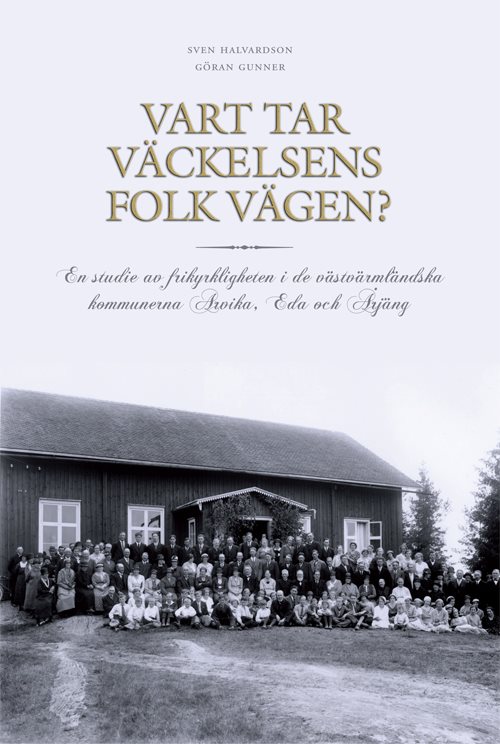 Vart tar väckelsens folk vägen? : en studie av frikyrkligheten i de västvärmländska kommunerna Arvika, Eda och Årjäng