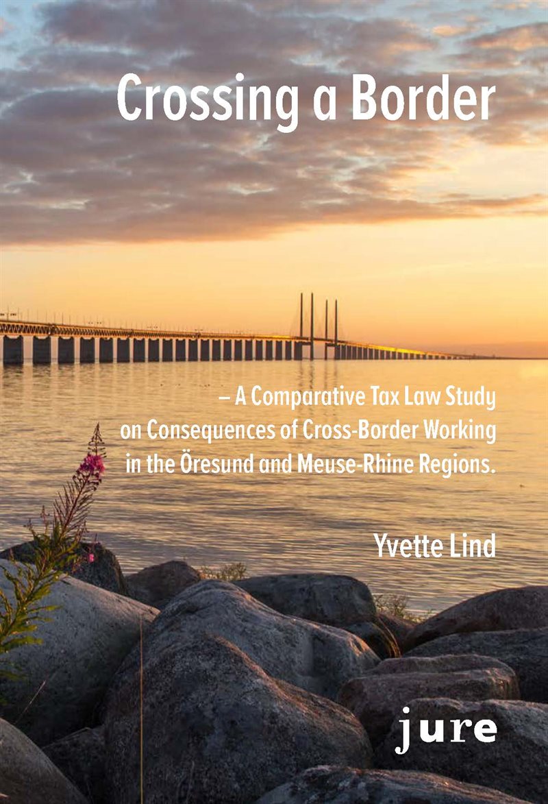 Crossing a Border – A Comparative Tax Law Study on Consequences of Cross-Border Working in the Öresund and Meuse-Rhine regions