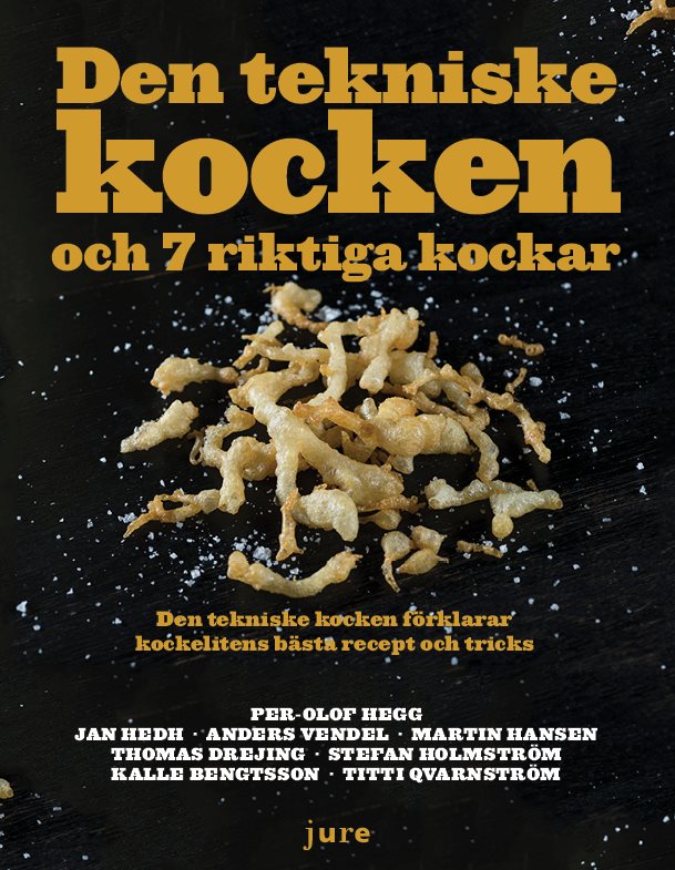 Den tekniske kocken och 7 riktiga kockar - Den tekniske kocken förklarar kockelitens bästa recept och tricks