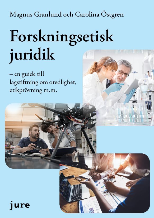 Forskningsetisk juridik – en guide till lagstiftning om oredlighet, etikprövning m.m.