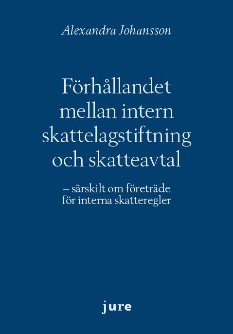 Förhållandet mellan intern skattelagstiftning och skatteavtal – särskilt om företräde för interna skatteregler