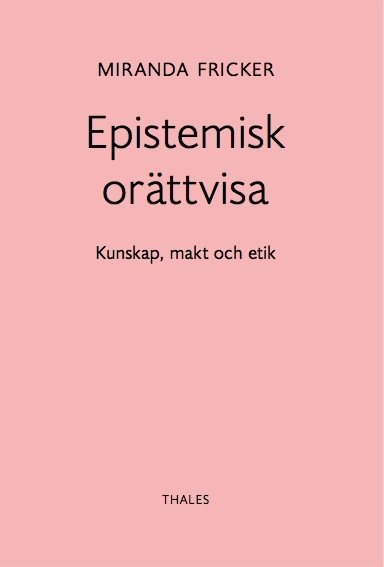 Epistemisk orättvisa: Kunskap, makt och etik