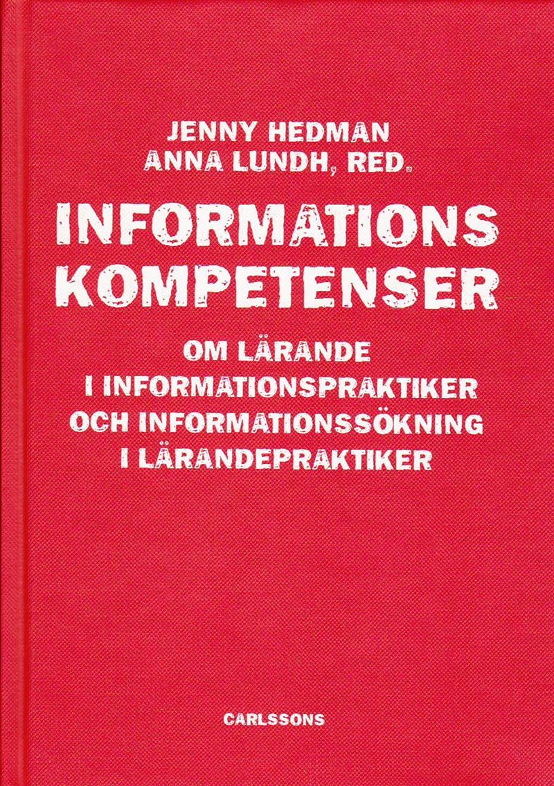 Informationskompetens : om lärande i informationspraktiker och informationssökning i lärandepraktiker