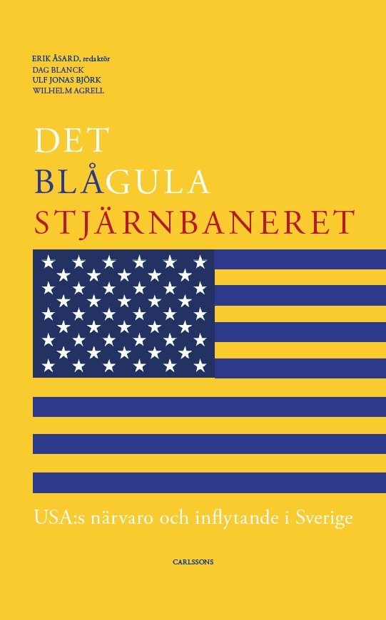 Det blågula stjärnbaneret : Usa:s närvaro och inflytande i Sverige