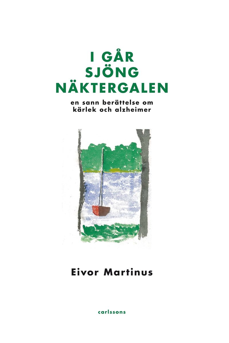 I går sjöng näktergalen : en sann berättelse om kärlek och alzheimer