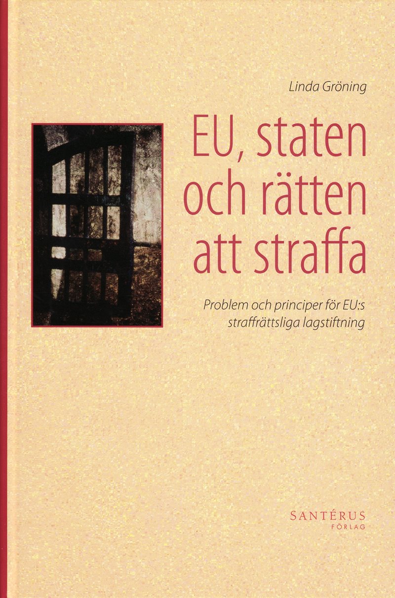 EU, staten och rätten att straffa : problem och principer för EU:s straffrättsliga lagstiftning