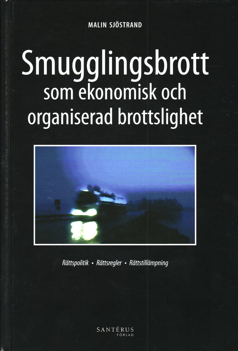 Smugglingsbrott som ekonomisk och organiserad brottslighet : rättspolitik rättsregler rättstillämpning