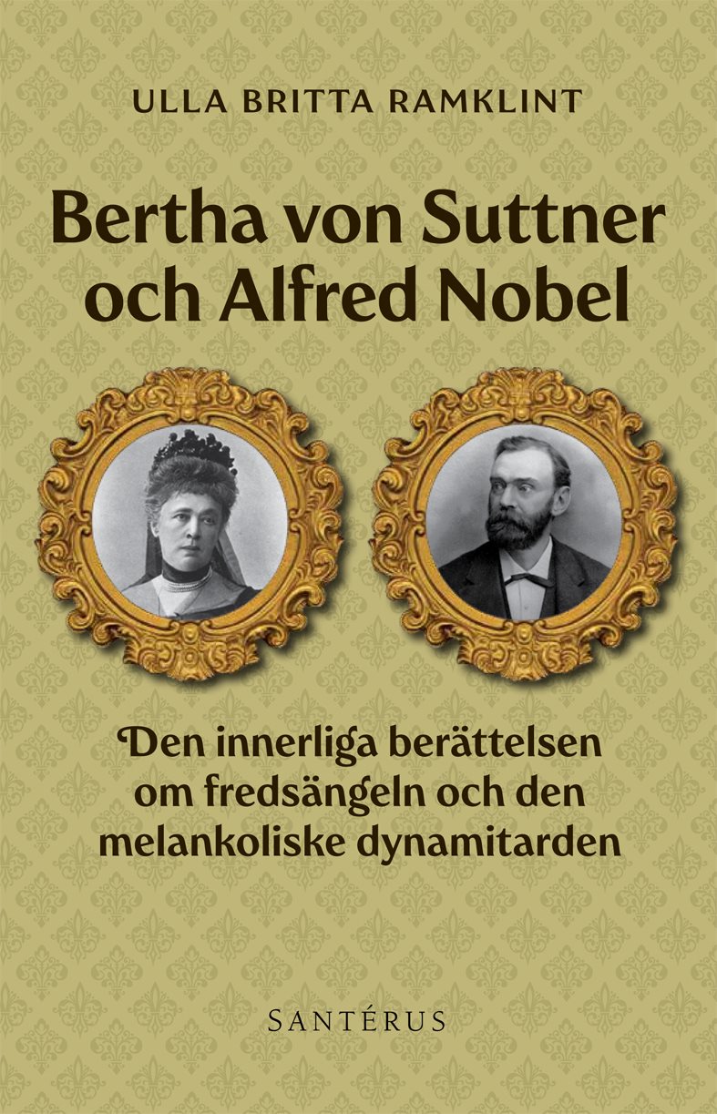 Bertha von Suttner och Alfred Nobel : den innerliga berättelsen om fredsängeln och den melankoliske dynamitarden 