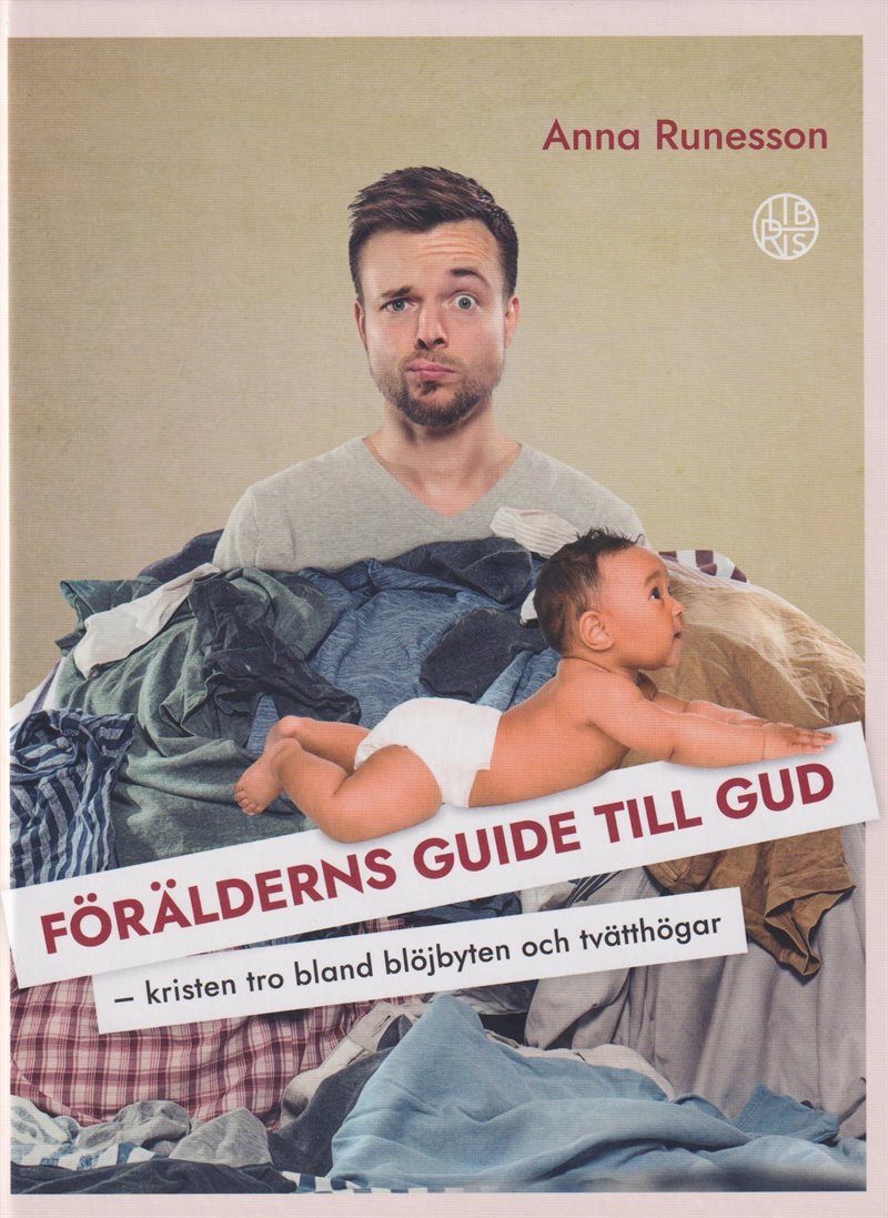 Förälderns guide till Gud : kristen tro bland blöjbyten och tvätthögar