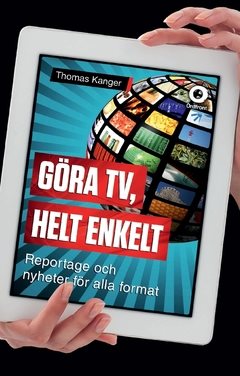 Göra TV, helt enkelt : reportage och nyheter för alla format