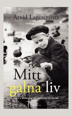 Mitt galna liv : en memoar om psykisk sjukdom