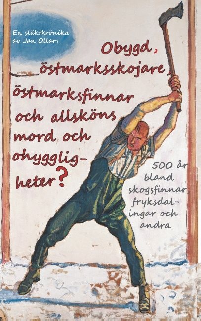 Obygd, östmarksskojare, östmarksfinnar och allsköns mord och ohyggligheter?