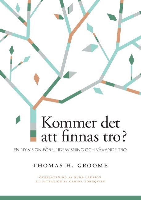 Kommer det att finnas tro? : en ny vision för undervisning och växande tro